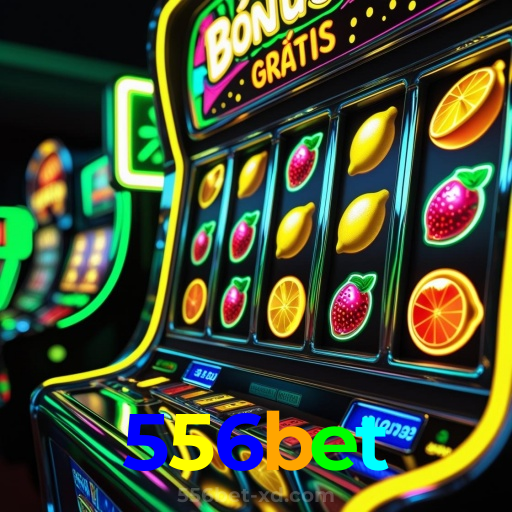 556bet：Jogue nas melhores slots e conquiste grandes jackpots!